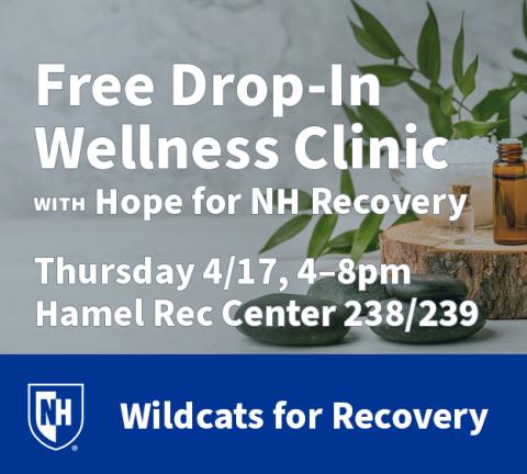 Free drop-in wellness clinic by Wildcats for Recovery with Hope for NH Recovery. Thursday April 17, 4-8 PM, Hamel Rec Center 238 and 239