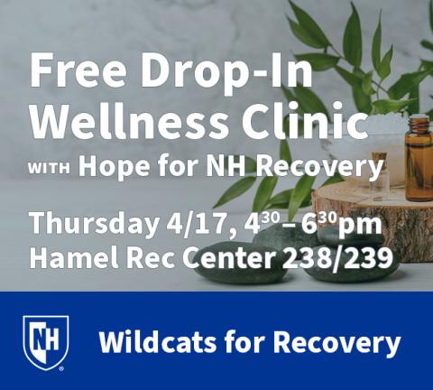 Free drop-in wellness clinic by Wildcats for Recovery with Hope for NH Recovery. Thursday April 17, 4:30-6:30 PM, Hamel Rec Center 238 and 239