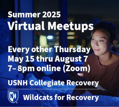 Summer 2025 Virtual Meetups, Every other Thursday May 15 through August 7, 7-8 PM, online via Zoom. USNH Collegiate Recovery